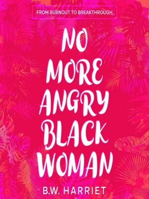 cover image of No More Angry Black Woman--From Burnout to Breakthrough